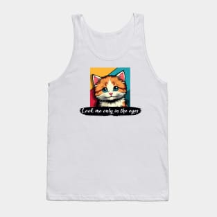 Look me only in the eyes - I Love my cat - 4 Tank Top